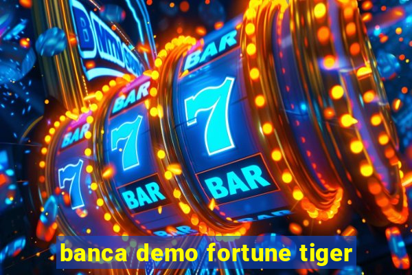 banca demo fortune tiger